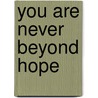 You Are Never Beyond Hope door Patricia Branch Craig