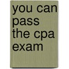 You Can Pass The Cpa Exam door Debra R. Hopkins