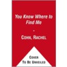 You Know Where to Find Me door Rachel Cohn