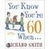 You Know You're 60 When