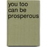You Too Can Be Prosperous