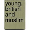 Young, British And Muslim door Philip Lewis