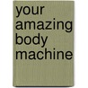 Your Amazing Body Machine door Patrick T. Foxen