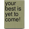 Your Best Is Yet To Come! door Howard L. Bass