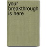 Your Breakthrough Is Here door Chaundra Hutchinson