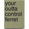 Your Outta Control Ferret by Bobbye Land