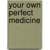 Your Own Perfect Medicine door Martha M. Christy
