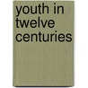 Youth In Twelve Centuries by Mary Elizabeth Blake