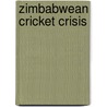Zimbabwean Cricket Crisis by Miriam T. Timpledon