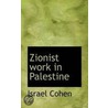 Zionist Work In Palestine door Israel Cohen