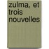 Zulma, Et Trois Nouvelles
