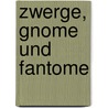 Zwerge, Gnome und Fantome by Annie Gerding-LeComte