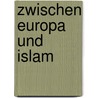 Zwischen Europa und Islam door Abdelwahab Meddeb