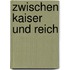Zwischen Kaiser und Reich
