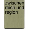 Zwischen Reich und Region door Michael B. Klein