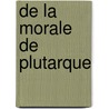 de La Morale de Plutarque by Octave Grï¿½Ard