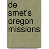 de Smet's Oregon Missions by Pierre-Jean De Smet