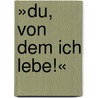 »Du, von dem ich lebe!« by Jacob Bernays
