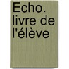 Écho. Livre de l'élève door Onbekend