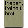 Frieden, Freiheit, Brot! door Joachim Paschen