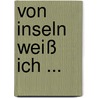 Von Inseln weiß ich ... by Unknown