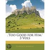 'Too Good For Him.' 3 Vols door Florence Marryat