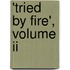 'Tried By Fire', Volume Ii
