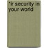 *Ir Security In Your World