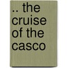 .. the Cruise of the Casco door Anonymous Anonymous