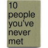 10 People You'Ve Never Met door Sam Rowland
