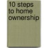 10 Steps to Home Ownership