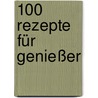 100 Rezepte für Genießer door Michel Montignac