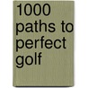 1000 Paths To Perfect Golf door Steve Wilkinson
