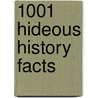 1001 Hideous History Facts door Alec Woolf