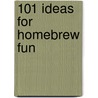101 Ideas For Homebrew Fun door Ray Daniels