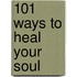 101 Ways To Heal Your Soul