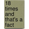 18 Times And That's A Fact by Justin Blundell