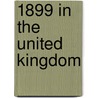 1899 in the United Kingdom door Books Llc