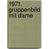 1971. Gruppenbild mit Dame by Heinrich Böll