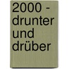 2000 - drunter und drüber door Hans Rübesamen