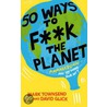 50 Ways To F**K The Planet door Rev Mark Townsend