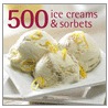 500 Ice Creams And Sorbets door Alex Parker