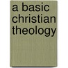 A Basic Christian Theology door A.J. Conyers