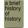 A Brief History of History door Colin Wells