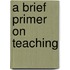 A Brief Primer On Teaching