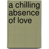 A Chilling Absence Of Love door Helen-Aurelia Smith