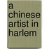 A Chinese Artist In Harlem