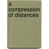 A Compression Of Distances by Daphne Gloag