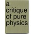 A Critique Of Pure Physics