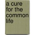 A Cure For The Common Life